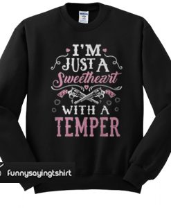 I'm Just A Sweetheart with a Temper sweatshirt
