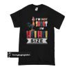 I’m not short I’m Hei Hei size t shirt