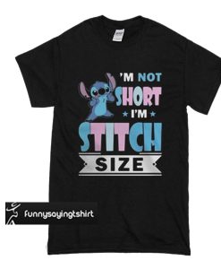 I’m not short I’m Stitch size t shirt