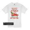 Jolliest bunch of nurses this side of the nuthouse t shirt