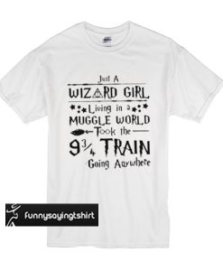 Just a wizard girl living in a muggle world t shirt