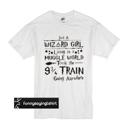 Just a wizard girl living in a muggle world t shirt