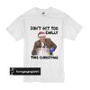 Kevin Malone Don't Get Too Chilly This Christmas t shirt