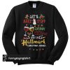 Let's Bake Stuff Drink Wine And Watch Hallmark Christmas Movies sweatshirt