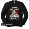 Merry Christmas 69 69 Stoopid sweatshirt