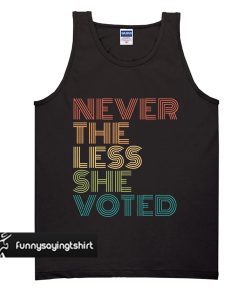 Nevertheless She Voted tank top