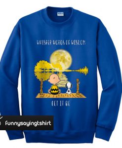 Snoopy Charlie Brown whisper words of wisdom let it be sweatshirt