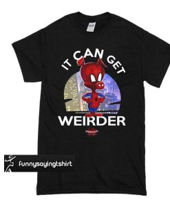 Spider ham it can get weirder t shirt