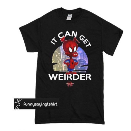 Spider ham it can get weirder t shirt