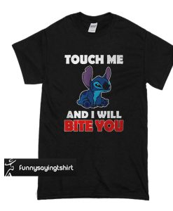 Stitch touch me and I will bite you t shirt