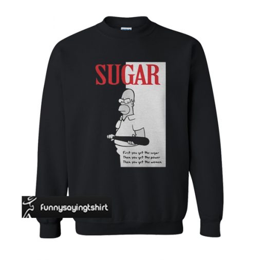 Sugar first you get the suga sweatshirt