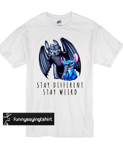 Toothless and Stitch Stay different stay weird t shirt