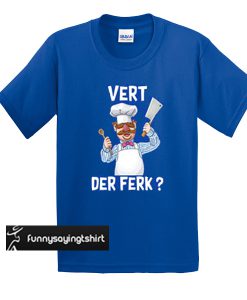 Vert der ferk chef t shirt