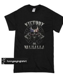 Victory or Valhalla t shirt