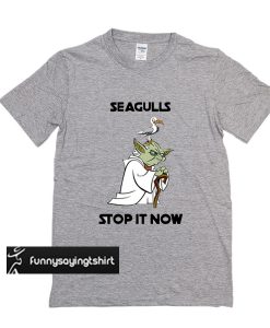 Yoda Seagulls stop it now t shirt