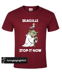 Yoda Seagulls stop it now t shirt maroon