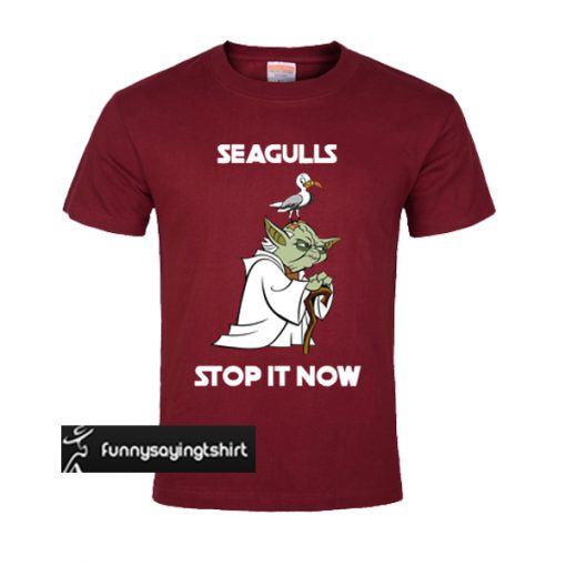 Yoda Seagulls stop it now t shirt maroon