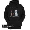a woman cannot survive on wine alone she also needs a westie hoodie