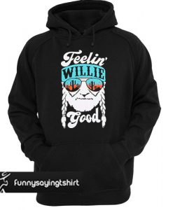 feelin willie good hoodie