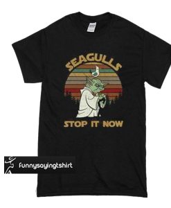 hot Yoda Seagulls stop it now t shirt