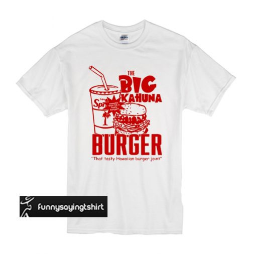 the Big Kahuna Burger t shirt