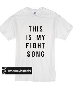 this is my fight song t shirt