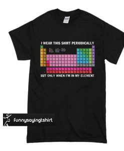 wear this shirt periodically t shirt