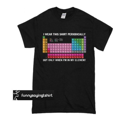 wear this shirt periodically t shirt