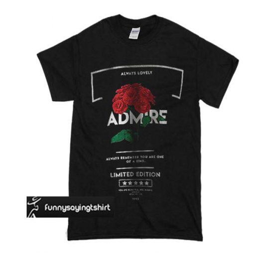 Admire Always Remember You Are One Of A Kind t shirt