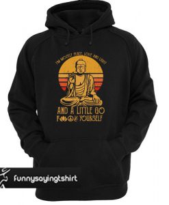 Buddha in mostly peace love and light a little go fuck yourself hoodie