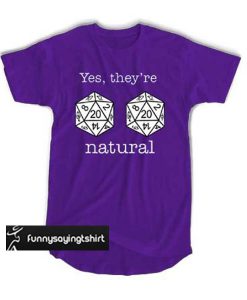 D20 dice yes they're natural t shirt