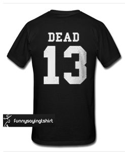 Dead 13 t shirt