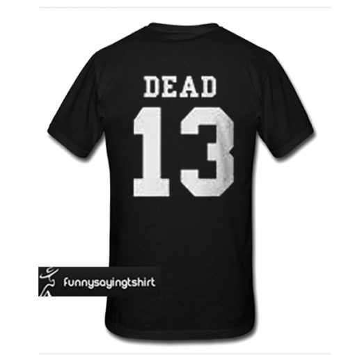 Dead 13 t shirt