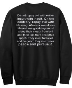 Do Not Repay Evil With Evil Or Insult Quotes back sweatshirt