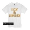 Flexin My Complexion t shirt