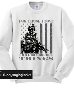 For Those I Love - Veterans Patriotic sweatshirt