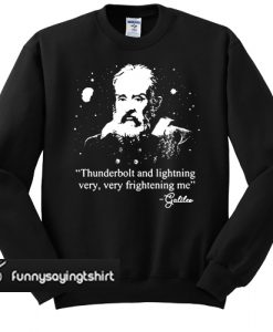 Galileo Thunderbolt and lightning very very frightening me sweatshirt