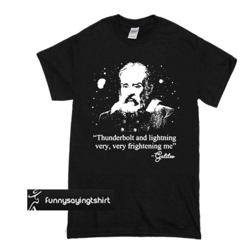 Galileo Thunderbolt and lightning very very frightening me t shirt