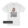 Grinch - Hate Hate Hate Double Hate Loathe Entirely t shirt