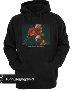 If this is love, I don't want it hoodie