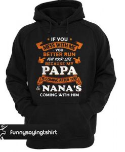 If you mess with me you better run for your life because my papa is coming after you hoodie