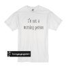 Im Not a Morning Person Funny t shirt