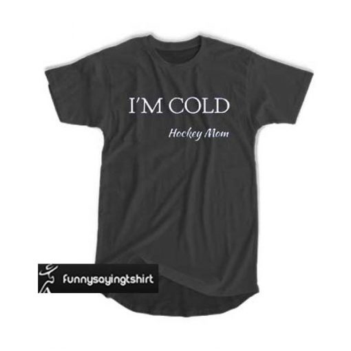 I'm cold hockey mom t shirt