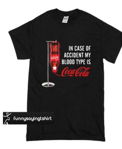 In case of accident my blood type is Coca Cola t shirt