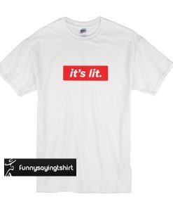 It's Lit t shirt