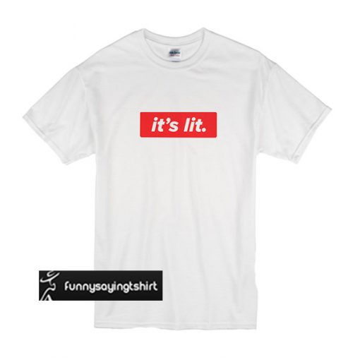 It's Lit t shirt