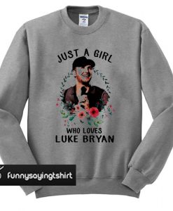 Just a girl who loves Luke Bryan sweatshirt