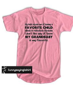 My kids accuse me of having a favorite child which is ridiculous t shirt