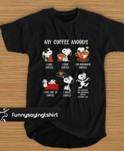 Snoopy - My Coffee Moods - I Like Coffee - I Love Coffee t shirt