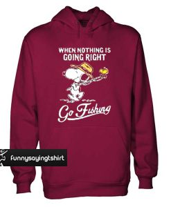 Snoopy when nothing is going right go fishing hoodie.